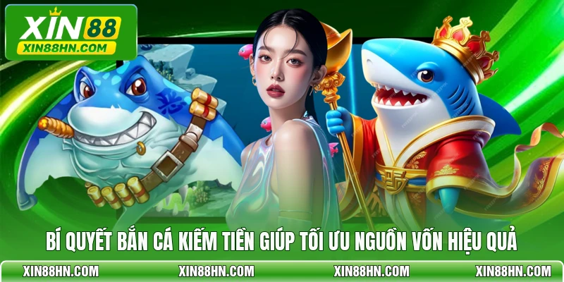 Bí quyết bắn cá kiếm tiền giúp tối ưu nguồn vốn hiệu quả