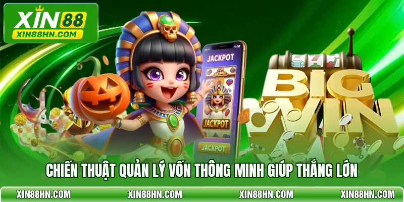 Chiến thuật quản lý vốn thông minh giúp thắng lớn
