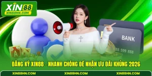 Đăng Ký XIN88 - Nhanh Chóng Để Nhận Ưu Đãi Khủng 2026