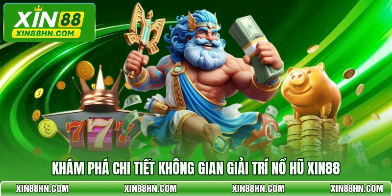 Khám phá chi tiết không gian giải trí nổ hũ XIN88