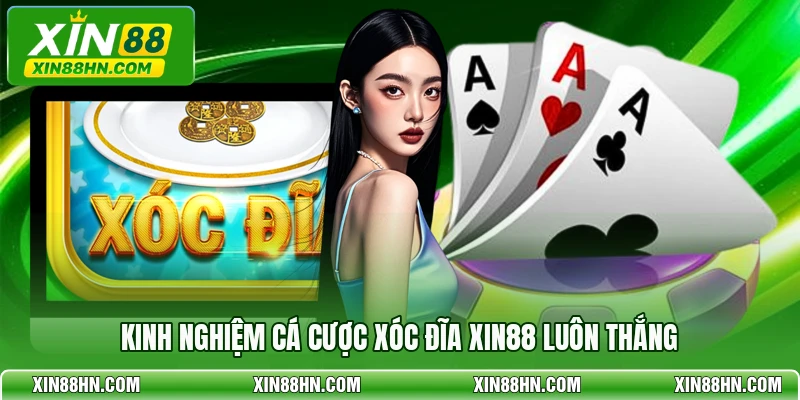 Kinh nghiệm cá cược xóc đĩa XIN88 luôn thắng