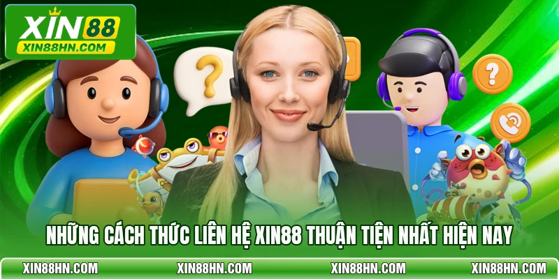 Những cách thức liên hệ XIN88 thuận tiện nhất hiện nay