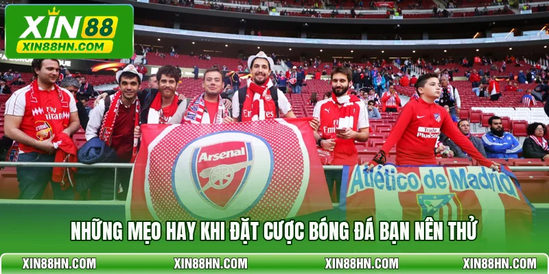 Những mẹo hay khi đặt cược bóng đá bạn nên thử