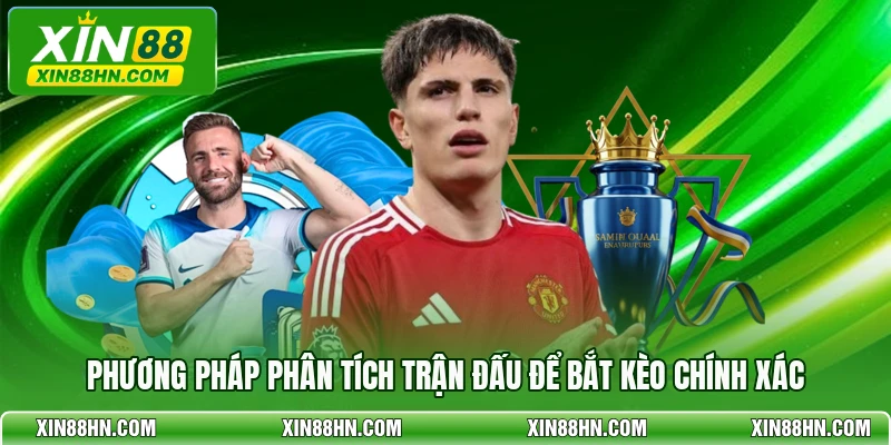 Phương pháp phân tích trận đấu để bắt kèo chính xác