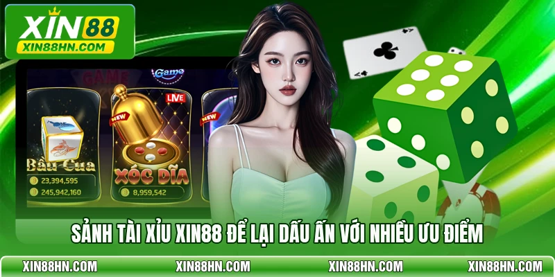 Sảnh tài xỉu XIN88 để lại dấu ấn với nhiều ưu điểm