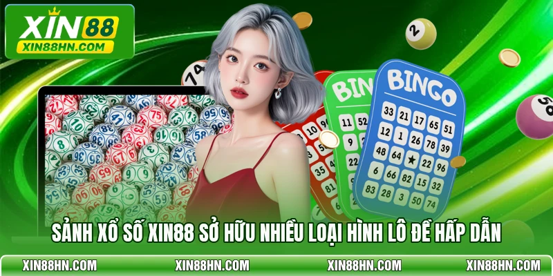 Sảnh xổ số XIN88 sở hữu nhiều loại hình lô đề hấp dẫn