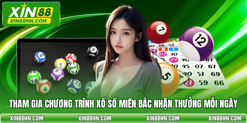 Tham gia chương trình xổ số miền Bắc nhận thưởng mỗi ngày