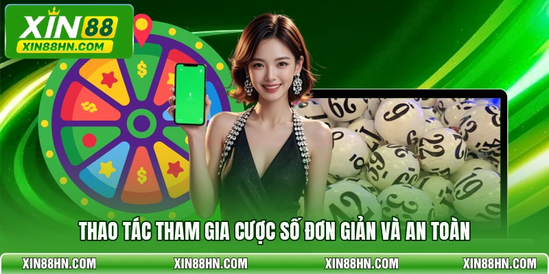 Thao tác tham gia cược số đơn giản và an toàn