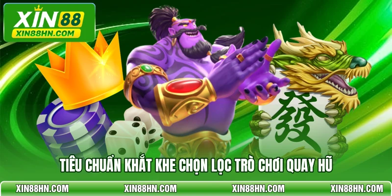 Tiêu chuẩn khắt khe chọn lọc trò chơi quay hũ