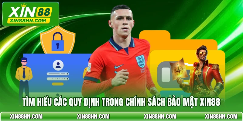 Tìm hiểu các quy định trong chính sách bảo mật XIN88