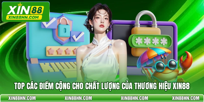 Top các điểm cộng cho chất lượng của thương hiệu XIN88